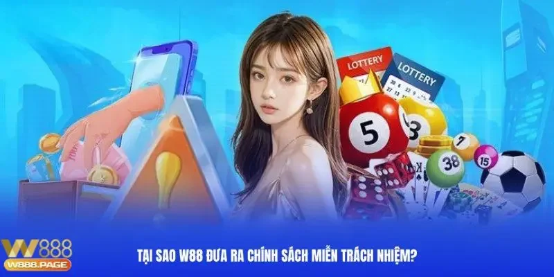 Tìm hiểu chung về chính sách miễn trừ trách nhiệm tại W88